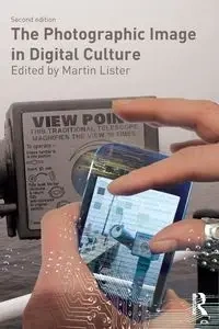 The Photographic Image in Digital Culture - Lister Martin