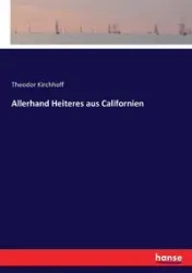 Allerhand Heiteres aus Californien - Kirchhoff Theodor
