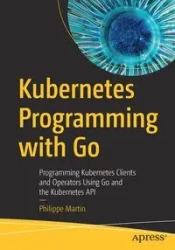Kubernetes Programming with Go - Martin Philippe