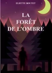 La forêt de l'Ombre - Boutet Eliette