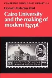 Cairo University and the Making of Modern Egypt - Reid Donald Malcolm