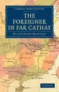 The Foreigner in Far Cathay - Walter Henry Medhurst