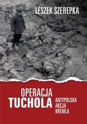 Operacja Tuchola. Antypolska akcja Kremla - Leszek Szerepka