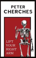 Lift Your Right Arm - Peter Cherches