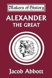 Alexander the Great (Yesterday's Classics) - Jacob Abbott