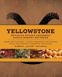 Yellowstone. Oficjalna książka kucharska rodziny.. - Gabriel Gator Guilbeau