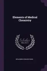 Elements of Medical Chemistry - Benjamin Howard Rand