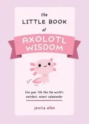 Little Book of Axolotl Wisdom - Allen Jessica