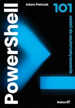 PowerShell. 101 zadań do zautomatyzowania - Adam Pietrzak