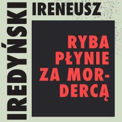 audiobook Ryba płynie za mordercą - Ireneusz Iredyński