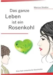Das ganze Leben ist ein Rosenkohl - Marcus Straßer