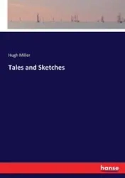 Tales and Sketches - Hugh Miller