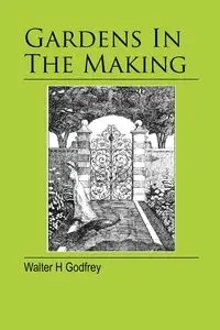 Gardens In The Making - Walter Godfrey H