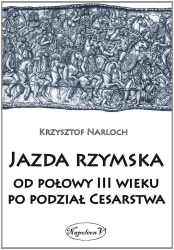 Jazda rzymska od polowy III wieku po podzial Cesar - Krzysztof Narloch