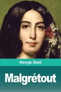 Malgrétout - George Sand