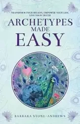 Archetypes Made Easy - Barbara Stone-Andrews