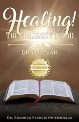 Healing! The Children's Bread - Francis Ovienmhada Enahoro