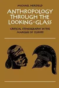 Anthropology Through the Looking-Glass - Michael Herzfeld
