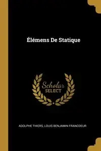 Élémens De Statique - Thiers Adolphe