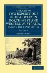Journals of Two Expeditions of Discovery in North-West and Western Australia, During the Years 1837, 38, and 39 - George Grey