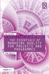 The Essentials of Managing Quality for Projects and Programmes - John Bartlett