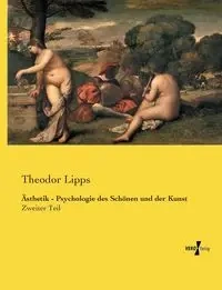 Ästhetik - Psychologie des Schönen und der Kunst - Lipps Theodor