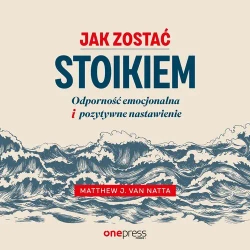 audiobook Jak zostać stoikiem. Odporność emocjonalna i pozytywne nastawienie - Matthew Van Natta