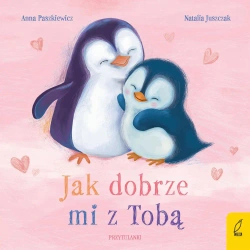 Jak dobrze mi z Tobą. Przytulanki - Anna Paszkiewicz