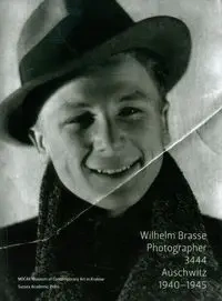 Wilhelm Brasse Photographer 3444 Auschwitz 1940-1945 - PRACA ZBIOROWA