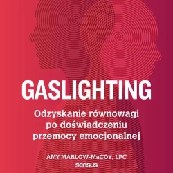 audiobook Gaslighting. Odzyskanie równowagi po doświadczeniu przemocy emocjonalnej - Amy Marlow-Macoy