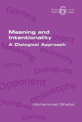 Meaning and Intentionality. A Dialogical Approach - Mohammad Shafiei