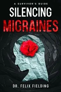 Silencing Migraines - Felix Fielding Dr.