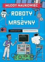 Młody naukowiec. Roboty i maszyny - Nick Arnold