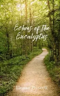 Echoes of the Eucalyptus - Eleanor Prescott