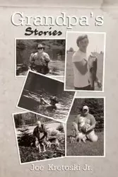 Grandpa's Stories - Joe Kretoski Jr.
