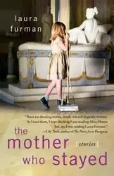 Mother Who Stayed - Laura Furman