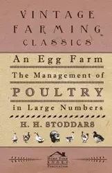 An Egg Farm - The Management Of Poultry In Large Numbers - Stoddars H H.