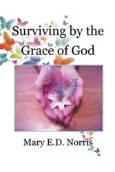 Surviving by the Grace of God - E.D. Norris Mary