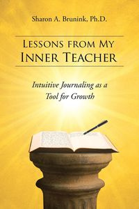 Lessons from My Inner Teacher - Brunink Ph. D. Sharon a.