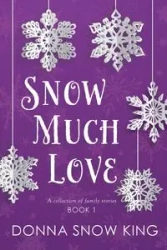 Snow Much Love - Donna King Snow