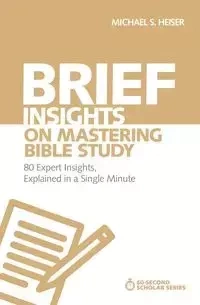 Brief Insights on Mastering Bible Study | Softcover - Michael S. Heiser