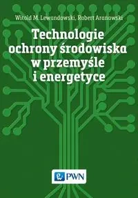 Technologie ochrony środowiska w przemyśle... - Witold M. Lewandowski, Robert Aranowski