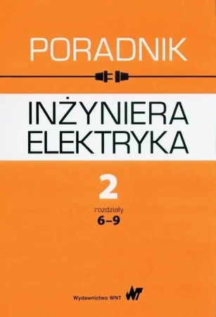 Poradnik inżyniera elektryka T.2 rozdziały 6-9 - praca zbiorowa