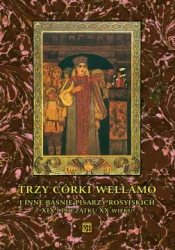 Trzy córki Wellamo i inne baśnie pisarzy rosyjskich XIX i początku XX wieku - Nelly Staffa, Ryszard Waksmund
