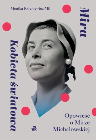 Mira. Kobieta światowa Opowieść o M. Michałowskiej - Monika Ksieniewicz-Mil