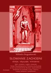 eBook Słowianie Zachodni: dzieje, obyczaje, wierzenia, tom czwarty, część czwarta: Dzieje Słowiańszczyzny Północno-Zachodniej aż do wynarodowienia Słowian zaodrzańskich. Słowianie na wschód o Łaby i Solawy. Lutycy północni i południowi. - Wilhelm Bogusław