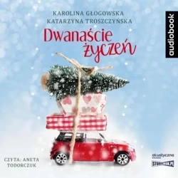 Dwanaście życzeń. Audiobook - Karolina Głogowska, Katarzyna Troszczyńska