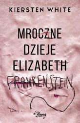 Mroczne dzieje elizabeth frankenstein - Kiersten White