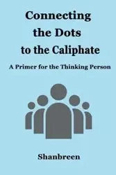 Connecting the Dots to the Caliphate - Shanbreen