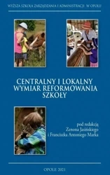 Centralny i lokalny wymiar reformowania szkoły - red., Zenon Jasiński, Franciszek Marek
